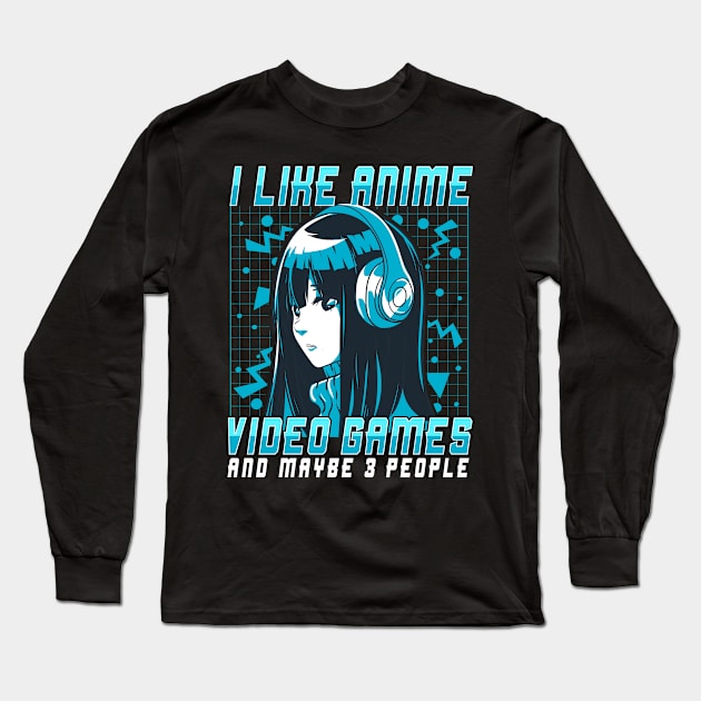 I Like Anime Video Games And Maybe 3 People Long Sleeve T-Shirt by theperfectpresents